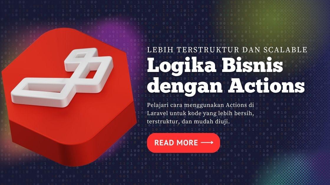 Blog banner: Merangkum Logika Bisnis Aplikasi dengan Actions